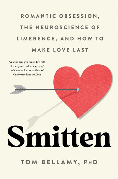 Smitten:  Romantic Obsession, the Neuroscience of Limerence, and How to Make Love Last