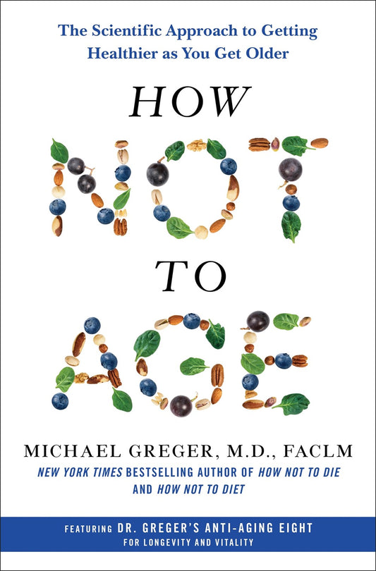 How Not to Age : The Scientific Approach to Getting Healthier as You Get Older
