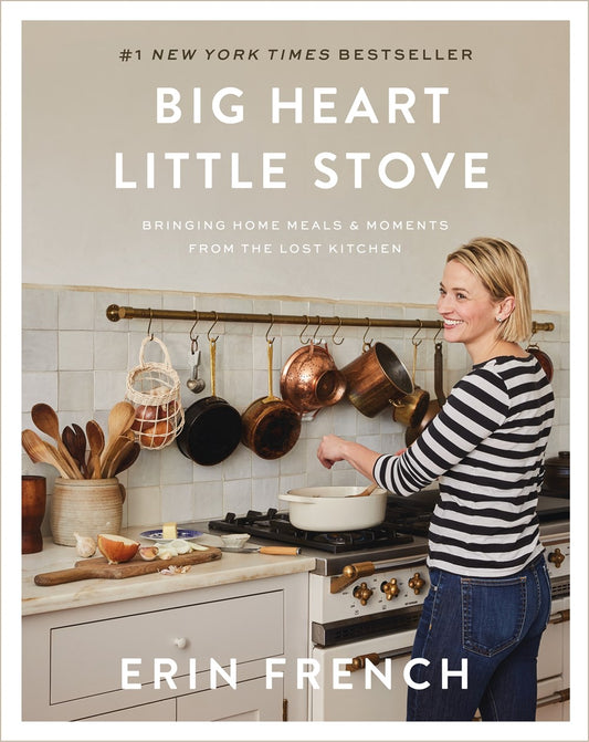 Big Heart Little Stove : Bringing Home Meals & Moments from The Lost Kitchen