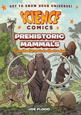 Science Comics: Prehistoric Mammals: From the Jurassic to the Ice Age