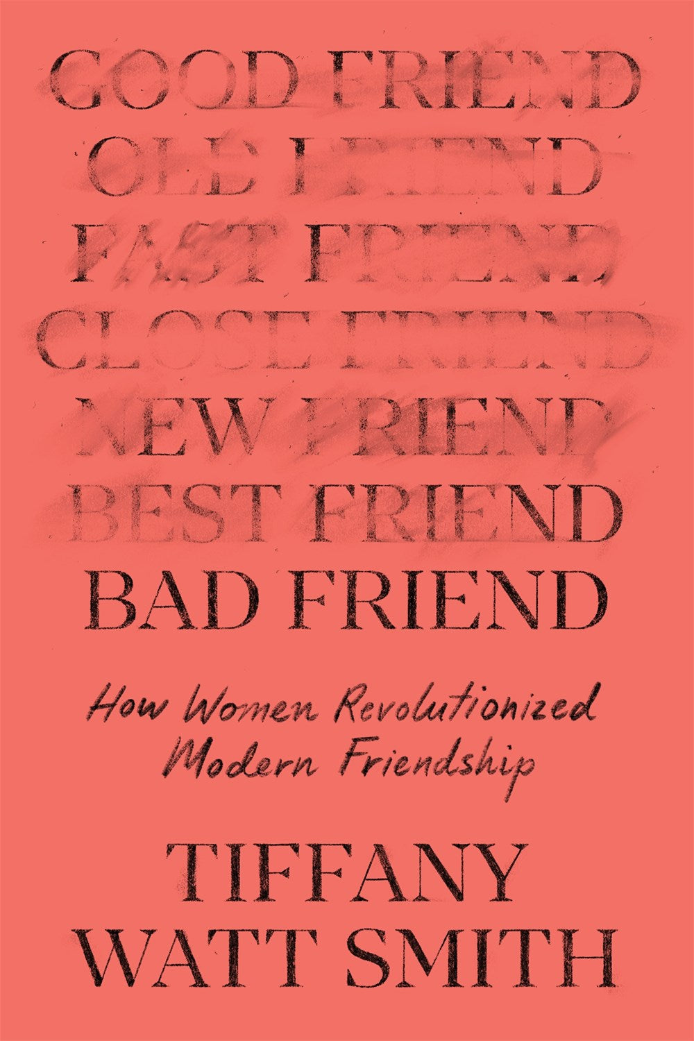 Bad Friend : How Women Revolutionized Modern Friendship