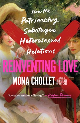 Reinventing Love:  How the Patriarchy Sabotages Heterosexual Relations