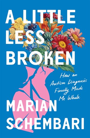 A Little Less Broken:  How an Autism Diagnosis Finally Made Me Whole