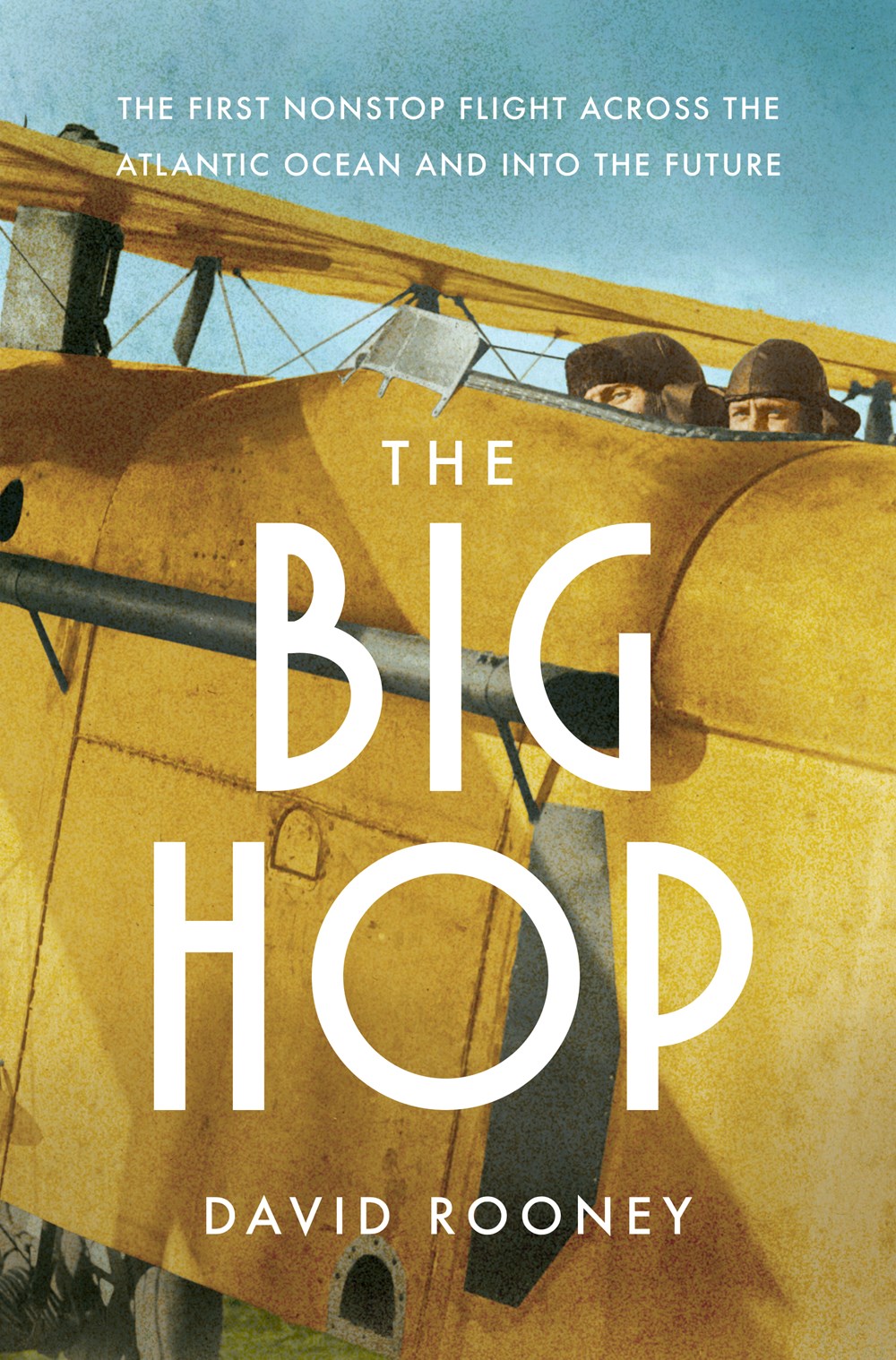 The Big Hop : The First Non-stop Flight Across the Atlantic Ocean and Into the Future