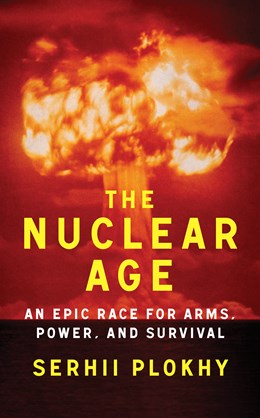 The Nuclear Age:  An Epic Race for Arms, Power and Survival
