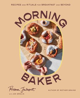 Morning Baker:  Recipes and Rituals for Breakfast and Beyond