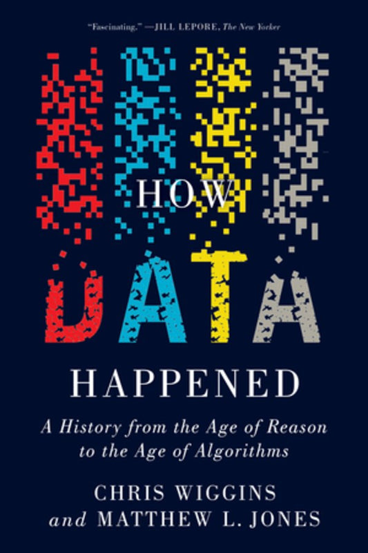 How Data Happened : A History from the Age of Reason to the Age of Algorithms