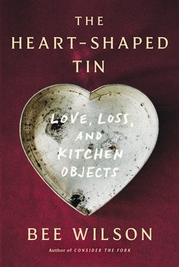 The Heart-Shaped Tin:  Love, Loss, and Kitchen Objects