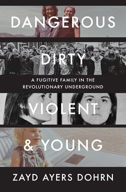 Dangerous, Dirty, Violent, and Young: A Fugitive Family in the Revolutionary Underground
