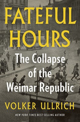 Fateful Hours:  The Collapse of the Weimar Republic