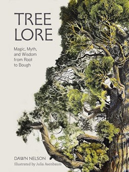 Tree Lore:  Magic, Myth, and Wisdom from Root to Bough