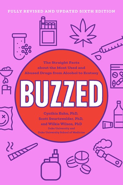 Buzzed: The Straight Facts About the Most Used and Abused Drugs from Alcohol to Ecstasy (6th Edition)