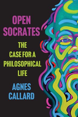 Open Socrates:  The Case for a Philosophical Life