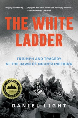 The White Ladder:  Triumph and Tragedy at the Dawn of Mountaineering