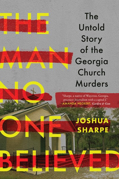 The Man No One Believed: The Untold Story of the Georgia Church Murders
