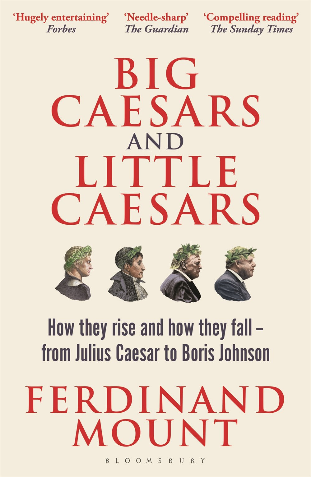 Big Caesars and Little Caesars : How They Rise and How They Fall - From Julius Caesar to Boris Johnson