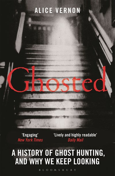 Ghosted: A History of Ghost Hunting, and Why We Keep Looking