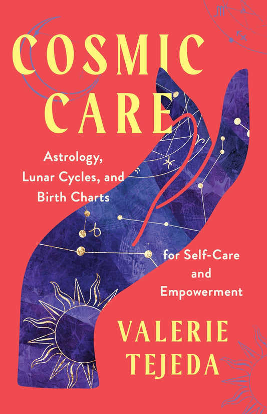 Cosmic Care : Astrology, Lunar Cycles, and Birth Charts for Self-Care and Empowerment