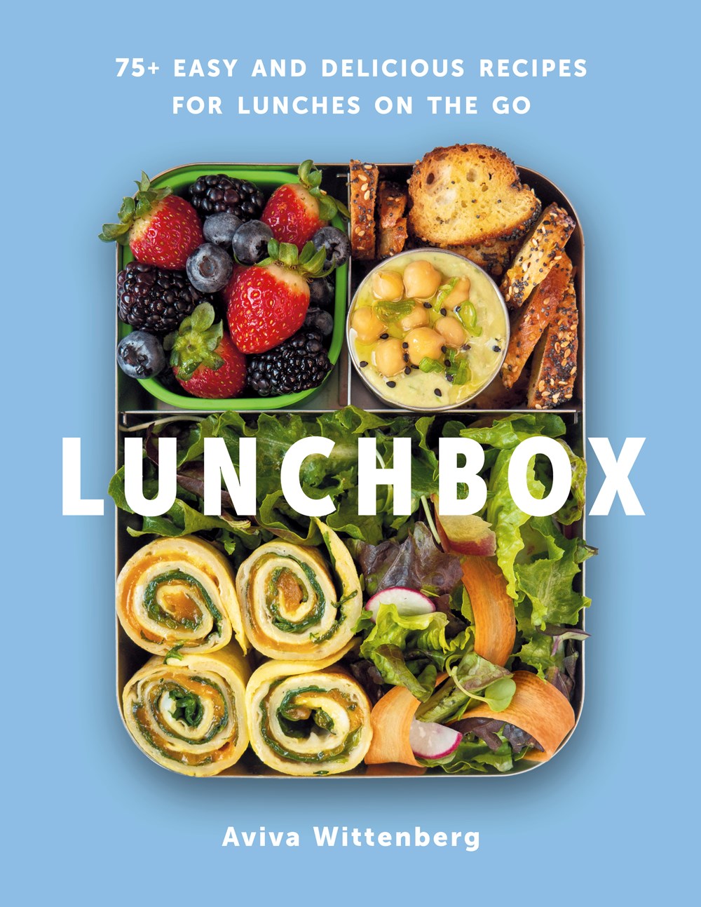Lunchbox : 75+ Easy and Delicious Recipes for Lunches on the Go