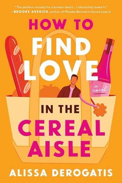 How to Find Love in the Cereal Aisle: A Novel