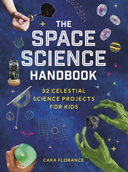 The Space Science Handbook:  32 Celestial Science Projects for Kids