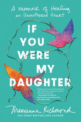 If You Were My Daughter:  A Memoir of Healing an Unmothered Heart