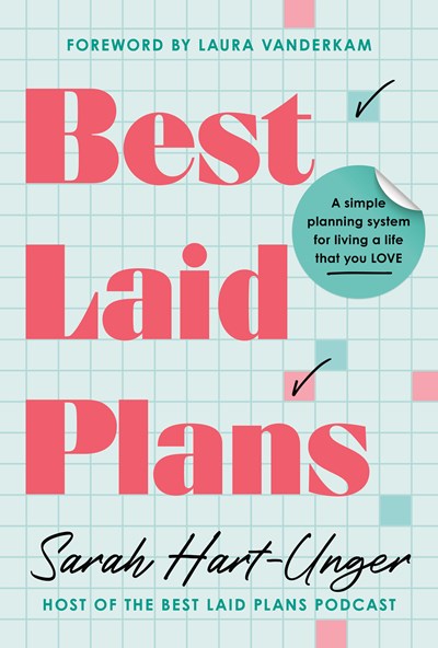 Best Laid Plans:  A Simple Planning System for Living a Life That You Love