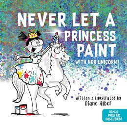 Never Let a Princess Paint: with her Unicorn!