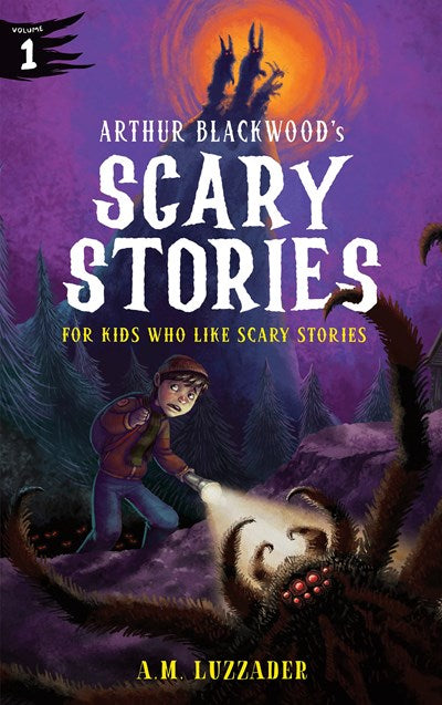 Arthur Blackwood's Scary Stories for Kids Who Like Scary Stories: Book 1