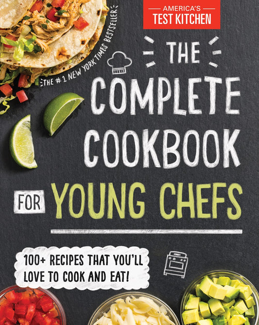 The Complete Cookbook for Young Chefs : 100+ Recipes that You'll Love to Cook and Eat