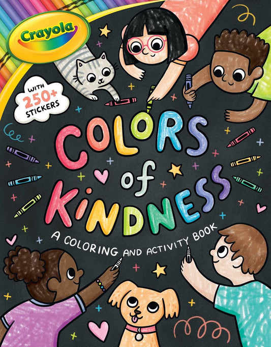 Crayola: Colors of Kindness: A Coloring & Activity Book with Over 250 Stickers (A Crayola Colors of Kindness Coloring Sticker and Activity Book for Kids) : A Coloring & Activity Book with Over 250 Stickers