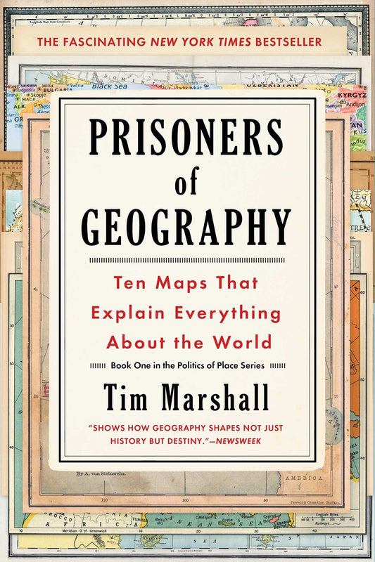 Prisoners of Geography : Ten Maps That Explain Everything About the World