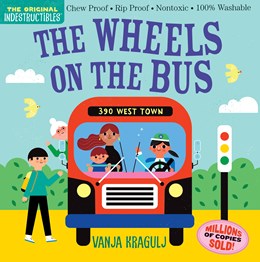 Indestructibles: The Wheels on the Bus:  Chew Proof · Rip Proof · Nontoxic · 100% Washable (Book for Babies, Newborn Books, Safe to Chew)