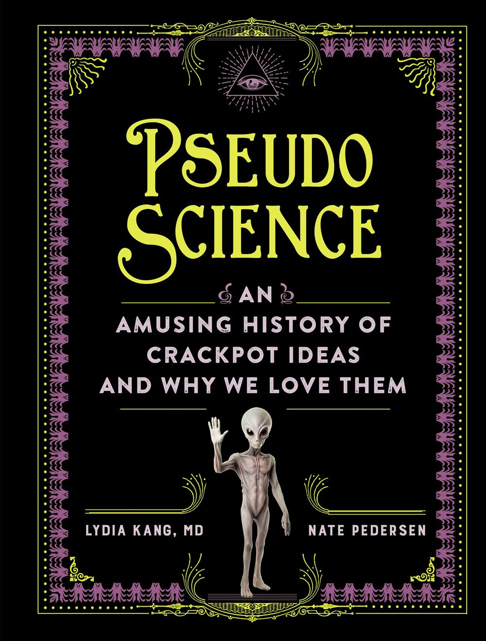 Pseudoscience : An Amusing History of Crackpot Ideas and Why We Love Them