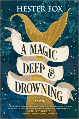 A Magic Deep and Drowning:  A Novel