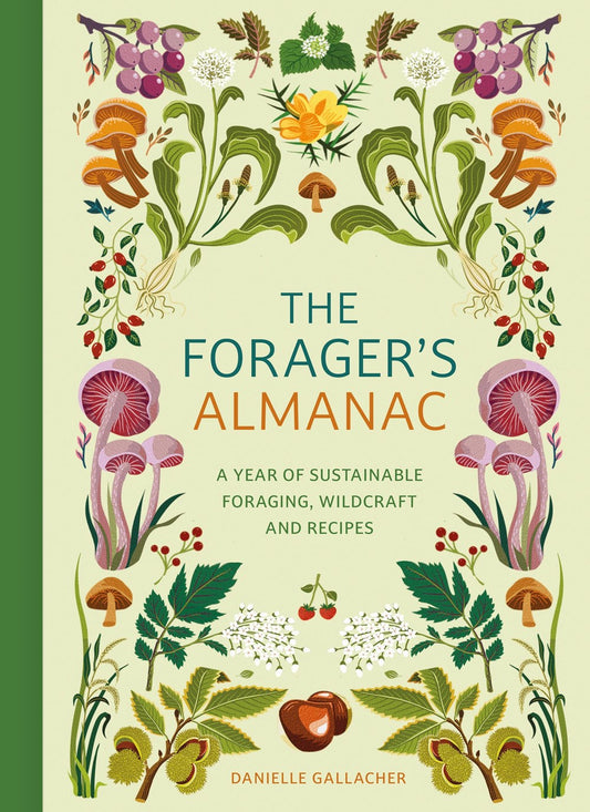 The Forager's Almanac : A year of sustainable gathering, growing, recipes and wildcraft
