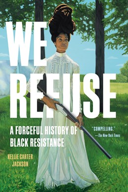 We Refuse:  A Forceful History of Black Resistance