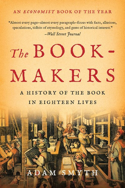 The Book-Makers: A History of the Book in Eighteen Lives