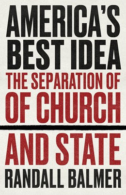 America’s Best Idea:  The Separation of Church and State