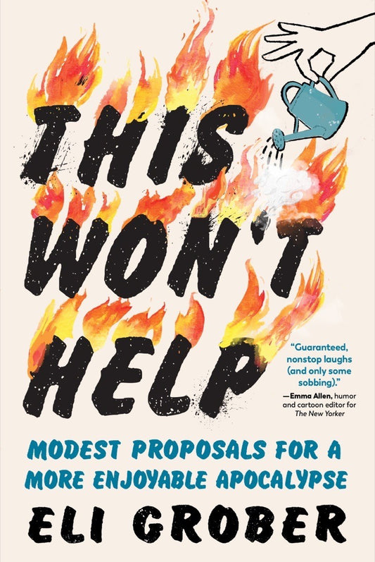 This Won’t Help : Modest Proposals for a More Enjoyable Apocalypse