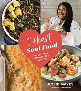 I Heart Soul Food:  100 Southern Comfort Food Favorites