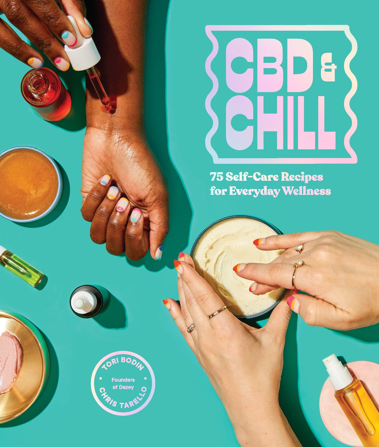 CBD & Chill:  75 Self-Care Recipes for Everyday Wellness