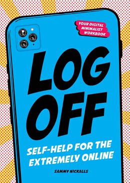 Log Off:  Digital Detox for the Extremely Online
