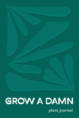 Grow a Damn Plant Journal:  A Gardening Journal for Outdoor and Indoor Plants