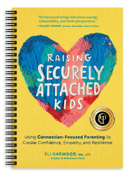 Raising Securely Attached Kids : Using Connection-Focused Parenting to Create Confidence, Empathy, and Resilience