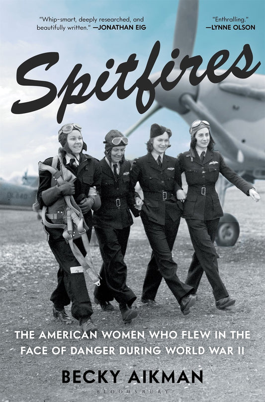 Spitfires : The American Women Who Flew in the Face of Danger During World War II
