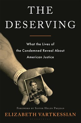 The Deserving:  What the Lives of the Condemned Reveal About American Justice
