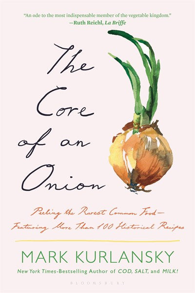 The Core of an Onion:  Peeling the Rarest Common Food—Featuring More Than 100 Historical Recipes