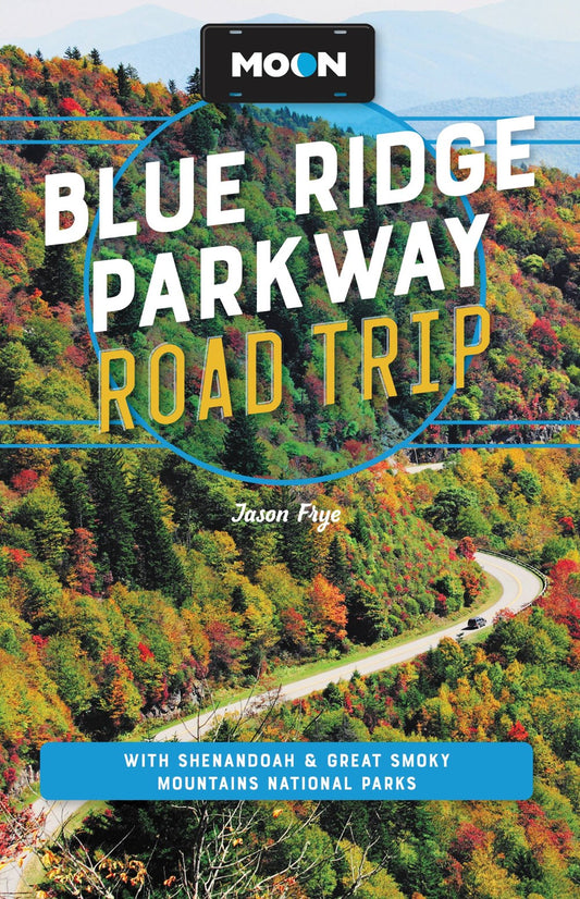 Moon Blue Ridge Parkway Road Trip : With Shenandoah & Great Smoky Mountains National Parks (4th Edition, Revised)