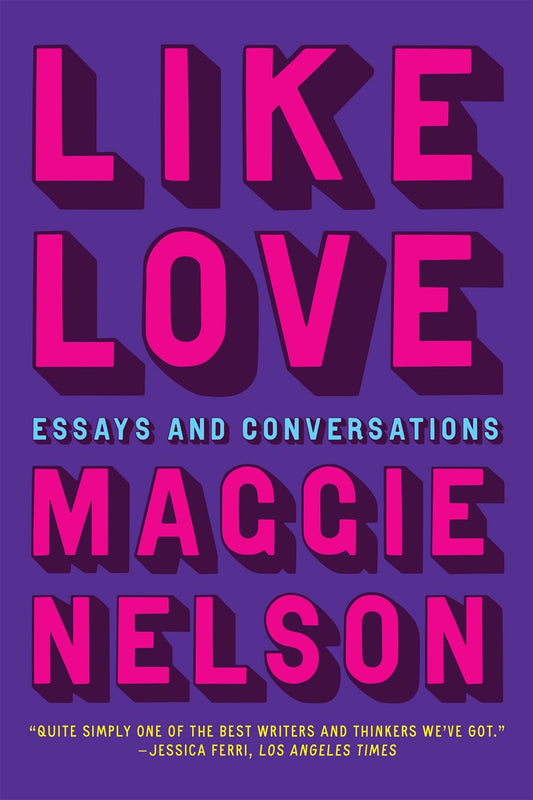 Like Love : Essays and Conversations